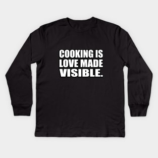 Cooking is love made visible Kids Long Sleeve T-Shirt